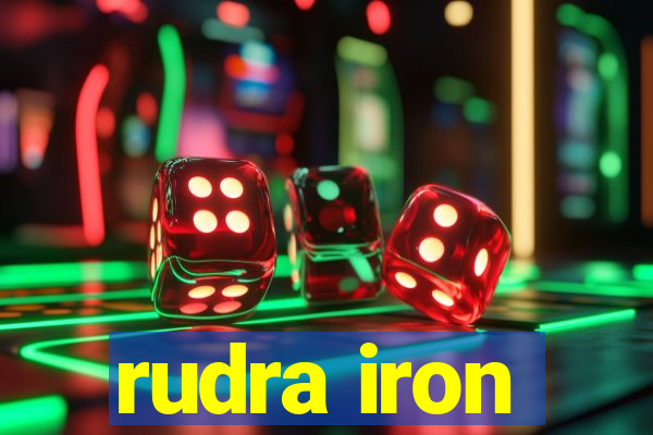 rudra iron